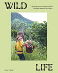 Wild Life: 50 Projects To Rewild Your Life