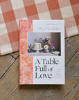 A Table Full of Love Cookbook