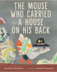 The Mouse Who Carried a House On His Back by Jonathan Stutzman