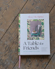 A Table For Friends Cookbook