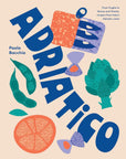 Adriatico - Recipes From Italy's Coastlines