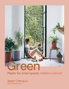 Green: Plants For Small Spaces Indoors And Out
