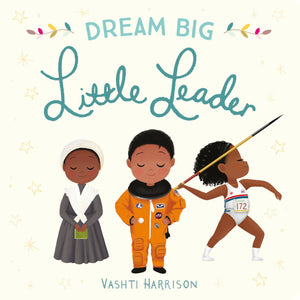 Dream Big Little Leader By Vashti Harrison Board Book