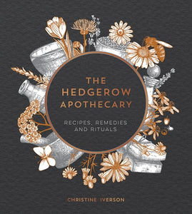 Hedgerow Apothecary: Recipes, Remedies & Rituals