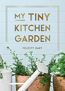 My Tiny Kitchen Garden by Felicity Hart