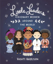 Load image into Gallery viewer, Little Leaders: Visionary Women Around The World  by Vashti Harrison